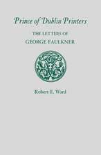 Prince of Dublin Printers: The Letters of George Faulkner