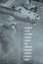 Lectures of the Air Corps Tactical School and American Strategic Bombing in World War II