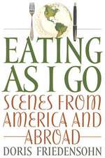 Eating as I Go: Scenes from America and Abroad