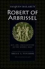 Robert of Arbrissel: Sex, Sin, and Salvation in the Middle Ages