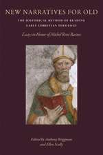 New Narratives for Old: The Historical Method of Reading Early Christian Theology: Essays in Honor of Michal Rene Barnes