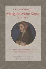 A Companion to Margaret More Roper Studies: Life Records, Critical Texts, and Essential Essays