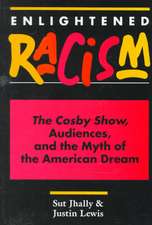 Enlightened Racism: The Cosby Show, Audiences, And The Myth Of The American Dream