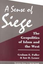 A Sense Of Siege: The Geopolitics Of Islam And The West