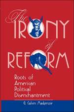 The Irony Of Reform: Roots Of American Political Disenchantment