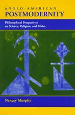 Anglo-american Postmodernity: Philosophical Perspectives On Science, Religion, And Ethics