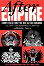 After Empire: Multiethnic Societies And Nation-building: The Soviet Union And The Russian, Ottoman, And Habsburg Empires