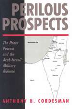 Perilous Prospects: The Peace Process And The Arab-israeli Military Balance