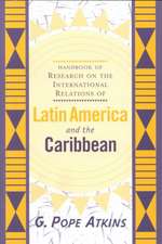 Handbook Of Research On The International Relations Of Latin America And The Caribbean