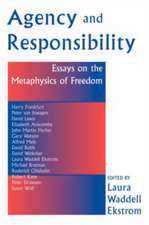 Agency And Responsiblity: Essays On The Metaphysics Of Freedom