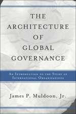 The Architecture Of Global Governance: An Introduction To The Study Of International Organizations