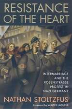 Resistance of the Heart: Intermarriage and the Rosenstrasse Protest in Nazi Germany