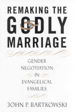 Remaking the Godly Marriage: Gender Negotiation in Evangelical Families