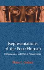 Representations of the Post/Human: Monsters, Aliens, and Others in Popular Culture