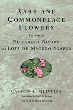 Rare and Commonplace Flowers: The Story of Elizabeth Bishop and Lota de Macedo Soares