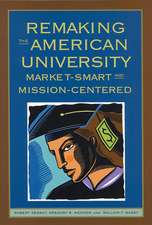 Remaking the American University: Market-Smart and Mission-Centered