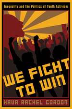 We Fight To Win: Inequality and the Politics of Youth Activism