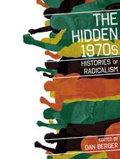 The Hidden 1970s: Histories of Radicalism