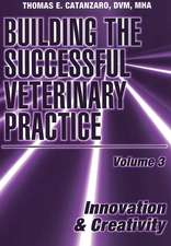 Building the Successful Veterinary Practice, Volum e 3: Innovation & Creativity