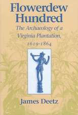 Flowerdew Hundred: The Archaeology of a Virginia Plantation, 1619 1864