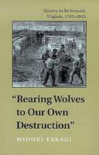 Rearing Wolves to Our Own Destruction: Slavery in Richmond, Virginia, 1782-1865