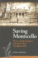 Saving Monticello: The Levy Family's Epic Quest to Rescue the House That Jefferson Built