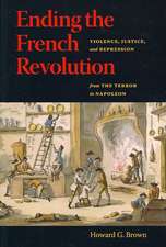 Ending the French Revolution: Violence, Justice, and Repression from the Terror to Napoleon