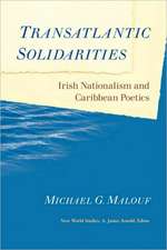 Transatlantic Solidarities: Irish Nationalism and Caribbean Poetics