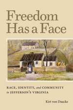 Freedom Has a Face: Race, Identity, and Community in Jefferson's Virginia