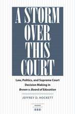 A Storm Over This Court: Law, Politics, and Supreme Court Decision Making in Brown V. Board of Education