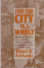 FOR THE CITY AS A WHOLE: PLANNING, POLITICS, AND THE PUBLIC INTER