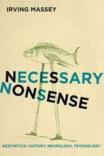 Necessary Nonsense: Aesthetics, History, Neurology, Psychology