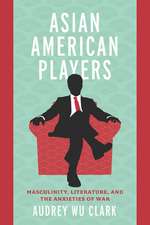 Asian American Players: Masculinity, Literature, and the Anxieties of War