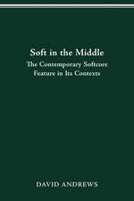 SOFT IN THE MIDDLE: CONTEMPORARY SOFTCORE FEATURE IN ITS CONTEXTS