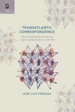 Transatlantic Correspondence: Modernity, Epistolarity, and Literature in Spain and Spanish America, 1898–1992