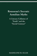 Rousseau’s Socratic Aemilian Myths: A Literary Collation of “Emile” and the “Social Contract”