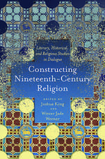 Constructing Nineteenth-Century Religion: Literary, Historical, and Religious Studies in Dialogue