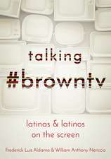 Talking #browntv: Latinas and Latinos on the Screen