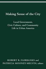 MAKING SENSE OF THE CITY: LOCAL GOVERNMENT, CIVIC CULTURE, AND COMMUNITY LIFE IN URBAN AMERICA