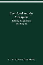 THE NOVEL AND THE MENAGERIE: TOTALITY, ENGLISHNESS, AND EMPIRE