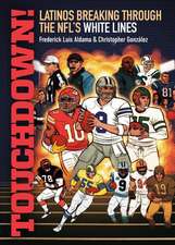 Touchdown!: Latinos Breaking Through the NFL's White Lines