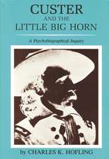 Custer and the Little Big Horn: A Psychobiographical Inquiry