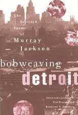 Bobweaving Detroit: The Selected Poems of Murray Jackson