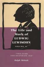 Life and Work of Ludwig Lewisohn, Volume II