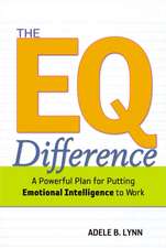 The EQ Difference: A Powerful Plan for Putting Emotional Intelligence to Work