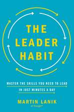 The Leader Habit: Master the Skills You Need to Lead--in Just Minutes a Day