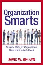 Organization Smarts: Portable Skills for Professionals Who Want to Get Ahead