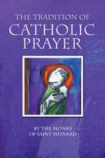 The Tradition of Catholic Prayer: The Monks of Saint Meinrad Archabbey