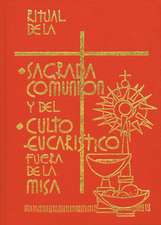 Ritual de la Sagrada Comunion y del Culto Eucaristico Fuera de la Misa