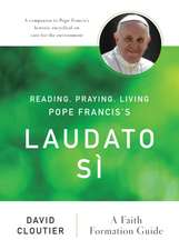 Reading, Praying, Living Pope Francis's Laudato Si: A Faith Formation Guide